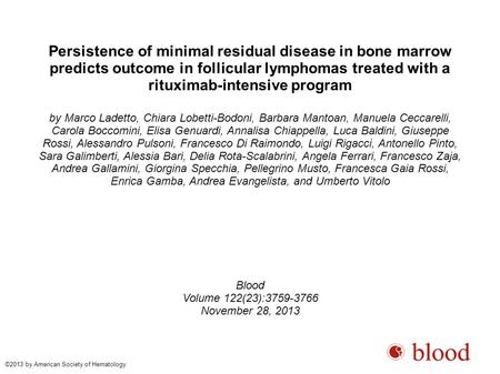 Persistence of minimal residual disease in bone marrow predicts outcome in follicular lymphomas treated with a rituximab-intensive program by Marco Ladetto,