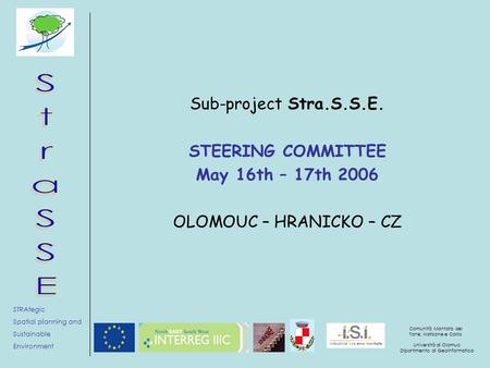 STRAtegic Spatial planning and Sustainable Environment Comunità Montata del Torre, Natisone e Collio Università di Olomuc Dipartimento di Geoinformatica.