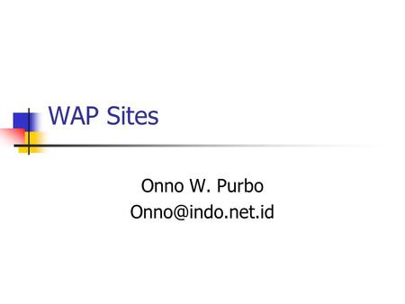 WAP Sites Onno W. Purbo referensi  uters_and_Internet/WAP/  uters_and_Internet/WAP/