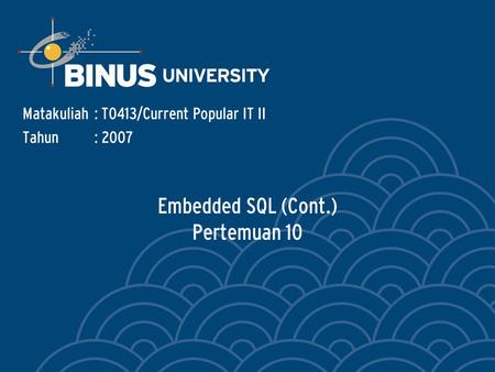 Embedded SQL (Cont.) Pertemuan 10 Matakuliah: T0413/Current Popular IT II Tahun: 2007.