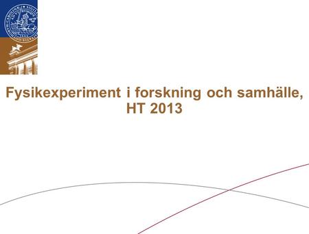 Fysikexperiment i forskning och samhälle, HT 2013.