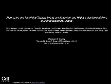 Piperazine and Piperidine Triazole Ureas as Ultrapotent and Highly Selective Inhibitors of Monoacylglycerol Lipase Niina Aaltonen, Juha R. Savinainen,