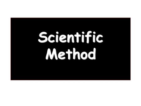 Scientific Method.