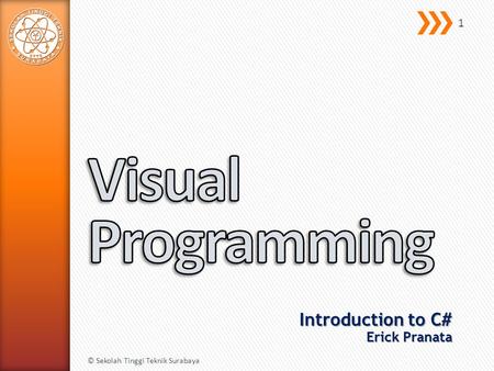 Introduction to C# Erick Pranata © Sekolah Tinggi Teknik Surabaya 1.
