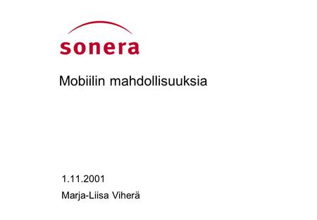 Mobiilin mahdollisuuksia 1.11.2001 Marja-Liisa Viherä.