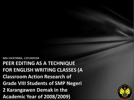 IMA SHOFIYANA, 2201404584 PEER EDITING AS A TECHNIQUE FOR ENGLISH WRITING CLASSES (A Classroom Action Research of Grade VIII Students of SMP Negeri 2 Karangawen.