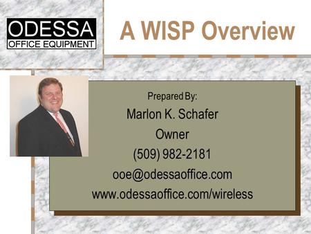 A WISP Overview Prepared By: Marlon K. Schafer Owner (509) 982-2181  Prepared By: Marlon K. Schafer Owner.