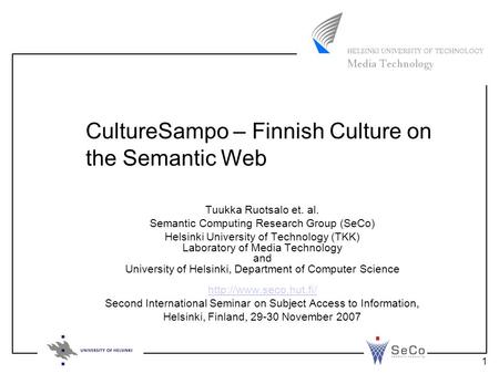 1 Tuukka Ruotsalo et. al. Semantic Computing Research Group (SeCo) Helsinki University of Technology (TKK) Laboratory of Media Technology and University.