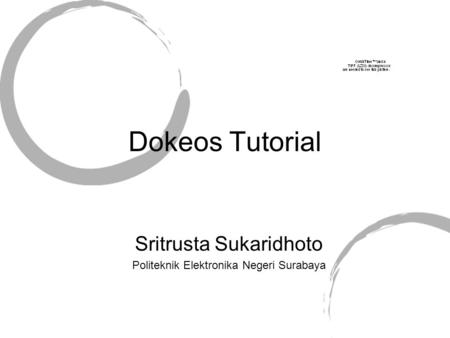 Dokeos Tutorial Sritrusta Sukaridhoto Politeknik Elektronika Negeri Surabaya.