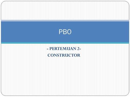 - PERTEMUAN 2- CONSTRUCTOR PBO. Definisi Konstruktor Konstruktor adalah sebuah metode yang dapat digunakan untuk memberikan nilai awal saat objek diciptakan.