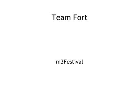 Team Fort m3Festival. About the team ● Tuomas Järvensivu – Role: Project Manager I – Major: Digital Interactive Media – Minor: Software Engineering –