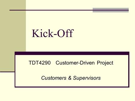 Kick-Off TDT4290Customer-Driven Project Customers & Supervisors.