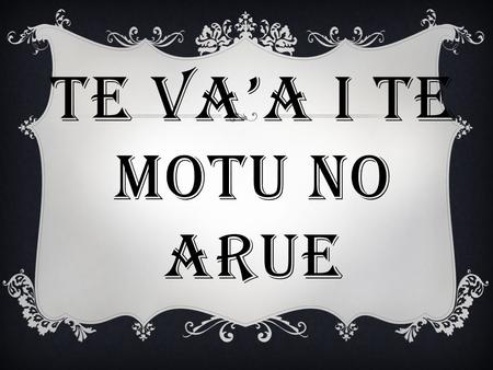 TE VA’A I TE MOTU NO ARUE. NA MUA ROA ‘UA FA’ARO’O MATOU I TE MAU FA’AUERA’A A DOMINIQUE PAIE.