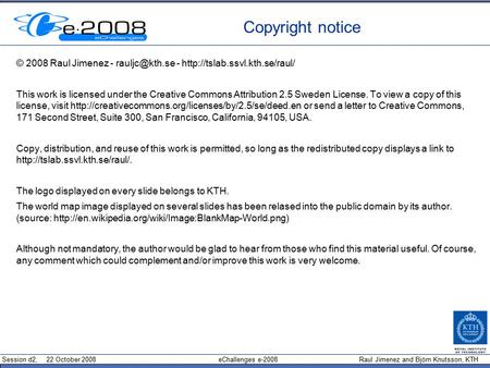 Session d2, 22 October 2008 eChallenges e-2008 Raul Jimenez and Björn Knutsson, KTH Copyright notice © 2008 Raul Jimenez - -