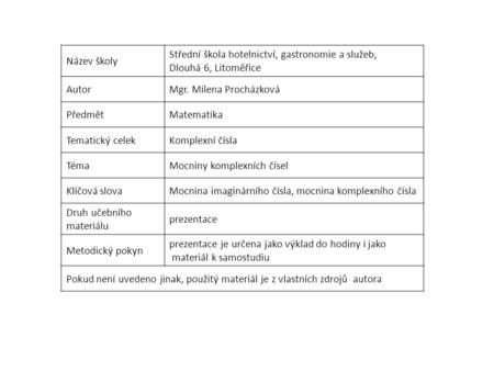 Název školy Střední škola hotelnictví, gastronomie a služeb, Dlouhá 6, Litoměřice AutorMgr. Milena Procházková PředmětMatematika Tematický celekKomplexní.