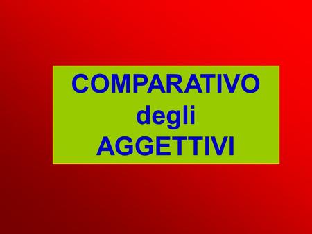 COMPARATIVO degli AGGETTIVI. Jack  30 years old  1.85 metres tall  85 kilos  a boring man! Tim  20 years old  1.70 metres tall  55 kilos  a very.