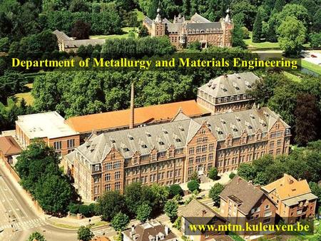 Department of Metallurgy and Materials Engineering www.mtm.kuleuven.be.