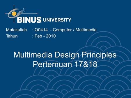 Multimedia Design Principles Pertemuan 17&18 Matakuliah: O0414 - Computer / Multimedia Tahun: Feb - 2010.