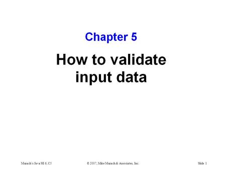 Murach’s Java SE 6, C5© 2007, Mike Murach & Associates, Inc.Slide 1.