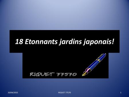 18 Etonnants jardins japonais! 20/04/20151RIQUET 77570.