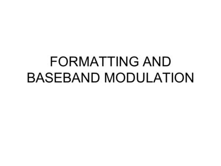 FORMATTING AND BASEBAND MODULATION