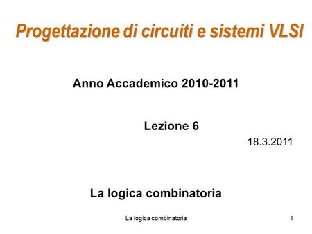 Progettazione di circuiti e sistemi VLSI La logica combinatoria