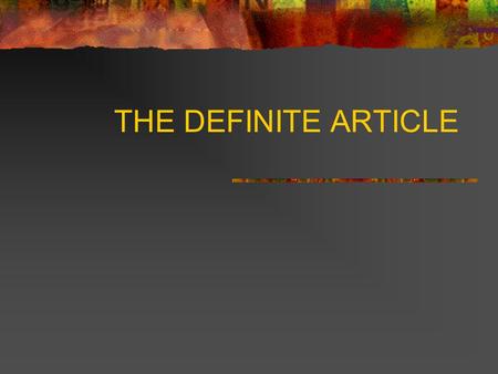 THE DEFINITE ARTICLE. WHAT ARE THEY? Le – masculine words La – feminine words L’ – words starting with a vowel or a silent « h » Les – plural words.