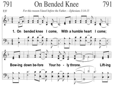 1. On bended knee I come, With a humble heart I come; Bow-ing down be-fore Your ho - ly throne. Lift-ing.