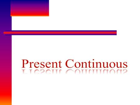 Present Continuous.