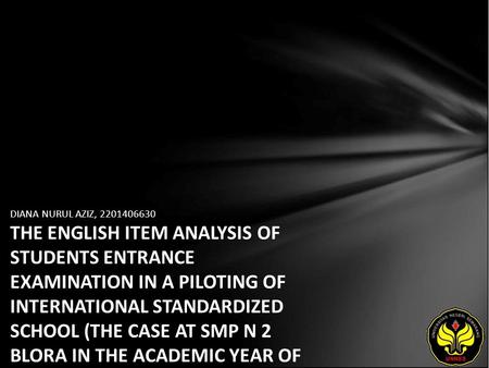 DIANA NURUL AZIZ, 2201406630 THE ENGLISH ITEM ANALYSIS OF STUDENTS ENTRANCE EXAMINATION IN A PILOTING OF INTERNATIONAL STANDARDIZED SCHOOL (THE CASE AT.