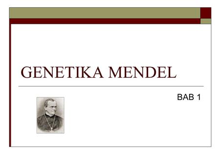 GENETIKA MENDEL BAB 1.  Selama ribuan tahun, petani dan peternak menyilangkan tanaman dan hewan mereka untuk menghasilkan hibrid yang paling berguna.