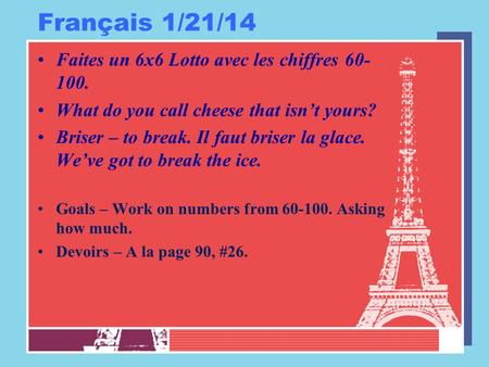 Français 1/21/14 Faites un 6x6 Lotto avec les chiffres 60- 100. What do you call cheese that isn’t yours? Briser – to break. Il faut briser la glace. We’ve.