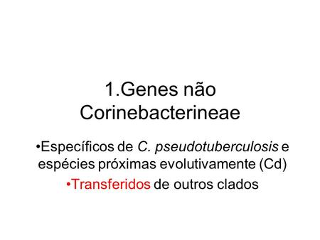 1.Genes não Corinebacterineae Específicos de C. pseudotuberculosis e espécies próximas evolutivamente (Cd) Transferidos de outros clados.