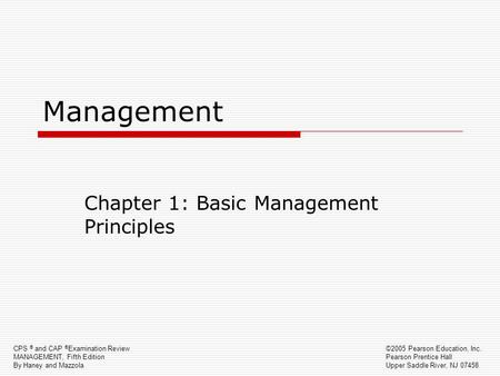 CPS ® and CAP ® Examination Review MANAGEMENT, Fifth Edition By Haney and Mazzola ©2005 Pearson Education, Inc. Pearson Prentice Hall Upper Saddle River,