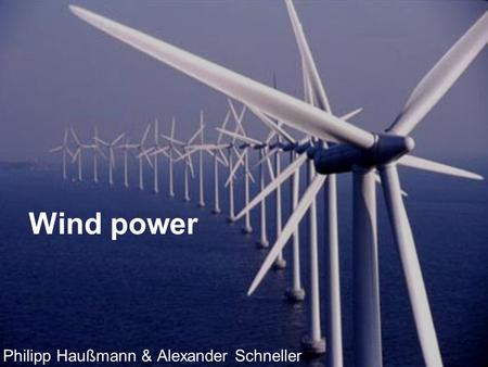 Wind power Philipp Haußmann & Alexander Schneller.