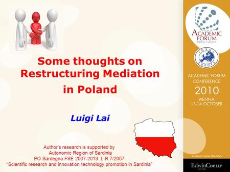 Some thoughts on Restructuring Mediation in Poland Luigi Lai Author's research is supported by Autonomic Region of Sardinia PO Sardegna FSE 2007-2013.