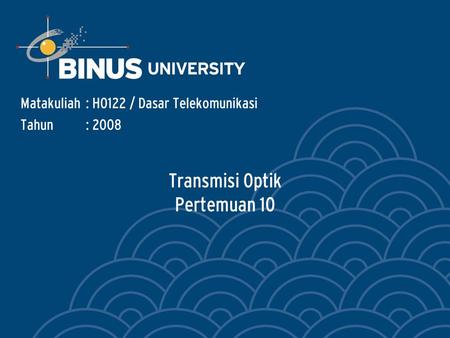 Transmisi Optik Pertemuan 10 Matakuliah: H0122 / Dasar Telekomunikasi Tahun: 2008.