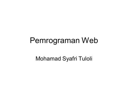 Pemrograman Web Mohamad Syafri Tuloli. Materi Tabel.