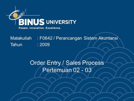 Order Entry / Sales Process Pertemuan 02 - 03 Matakuliah: F0642 / Perancangan Sistem Akuntansi Tahun: 2009.