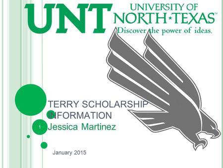 1 TERRY SCHOLARSHIP INFORMATION Jessica Martinez January 2015.