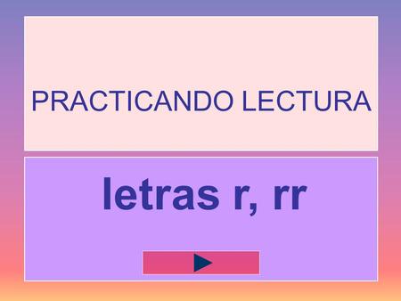 PRACTICANDO LECTURA letras r, rr ra ta ro sa.