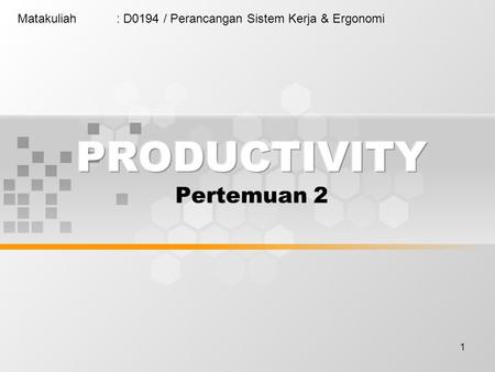 1 Matakuliah: D0194 / Perancangan Sistem Kerja & Ergonomi.