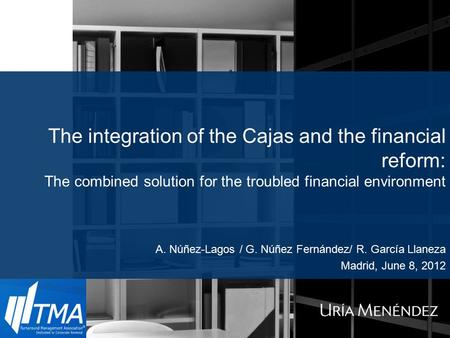 The integration of the Cajas and the financial reform: The combined solution for the troubled financial environment A. Núñez-Lagos / G. Núñez Fernández/