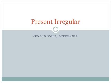 JUNE, NICOLE, STEPHANIE Present Irregular. -GO verbs Only in the Yo form.