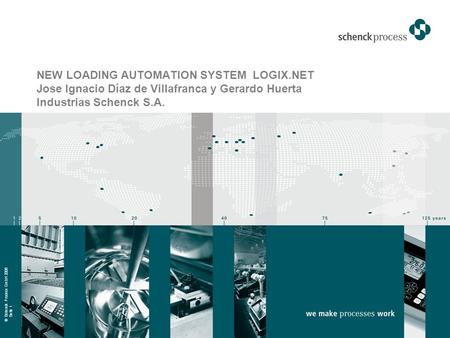 © Schenck Process GmbH 2006 Seite 1 NEW LOADING AUTOMATION SYSTEM LOGIX.NET Jose Ignacio Díaz de Villafranca y Gerardo Huerta Industrias Schenck S.A.