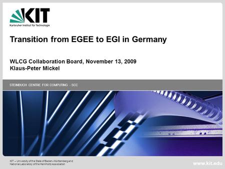 STEINBUCH CENTRE FOR COMPUTING - SCC www.kit.edu KIT – University of the State of Baden-Württemberg and National Laboratory of the Helmholtz Association.