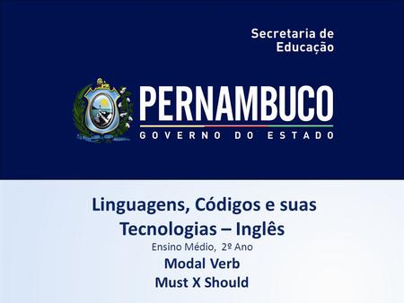 Linguagens, Códigos e suas Tecnologias – Inglês Ensino Médio, 2º Ano Modal Verb Must X Should.