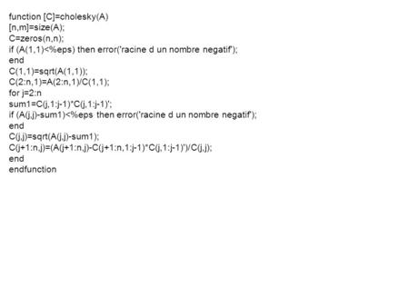 Function [C]=cholesky(A) [n,m]=size(A); C=zeros(n,n); if (A(1,1)