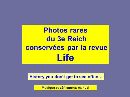 Photos rares du 3e Reich conservées par la revue Life History you don’t get to see often… Musique et défilement: manuel.