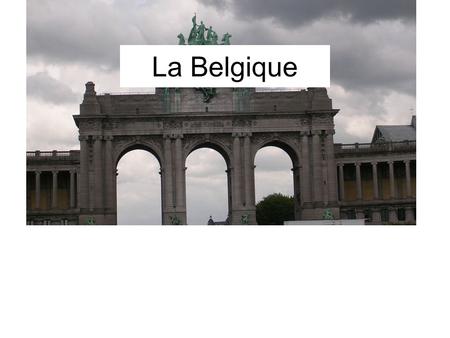 La Belgique. Une carte About the country 10.5 million A culturally diverse country Consitutional monarchy –Federal, regional, and community governments.